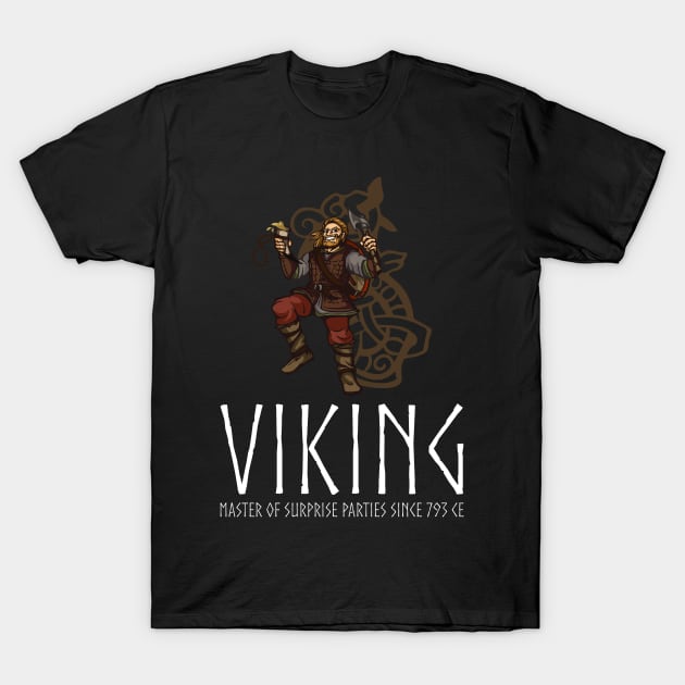 Viking - Master Of Surprise Parties Since 793 CE T-Shirt by Styr Designs